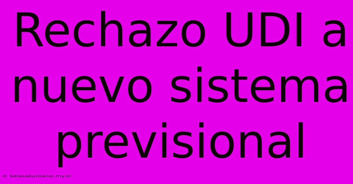 Rechazo UDI A Nuevo Sistema Previsional