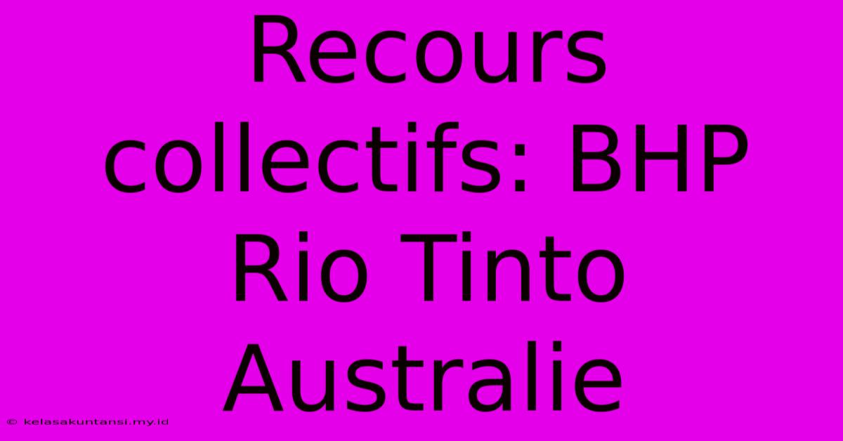 Recours Collectifs: BHP Rio Tinto Australie