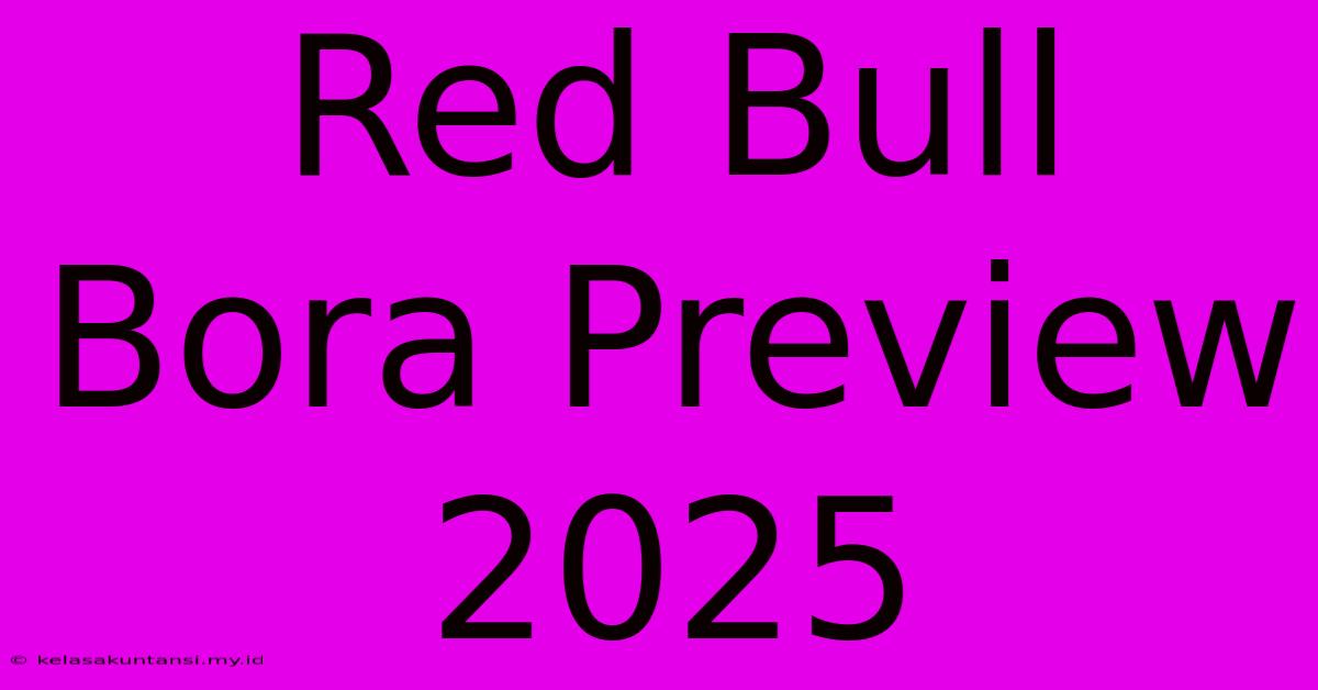 Red Bull Bora Preview 2025