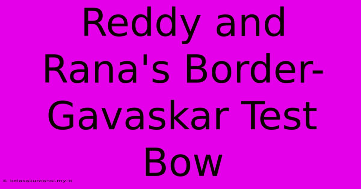 Reddy And Rana's Border-Gavaskar Test Bow