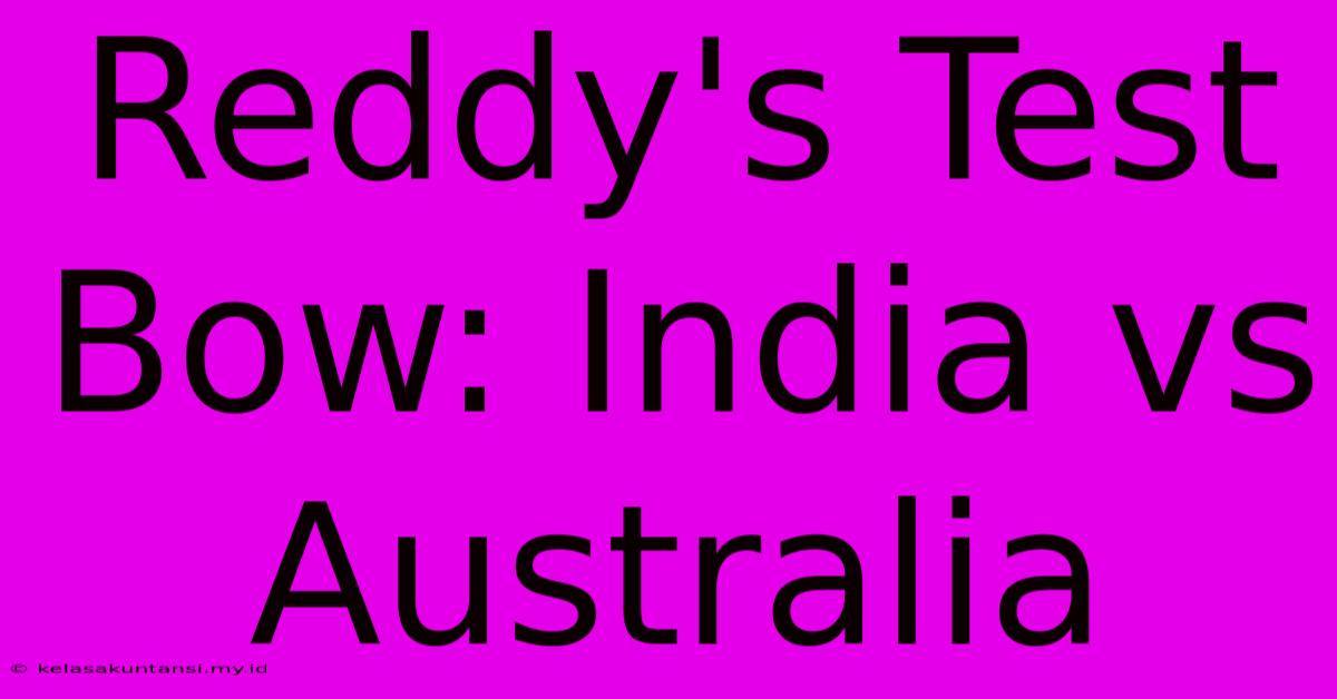 Reddy's Test Bow: India Vs Australia