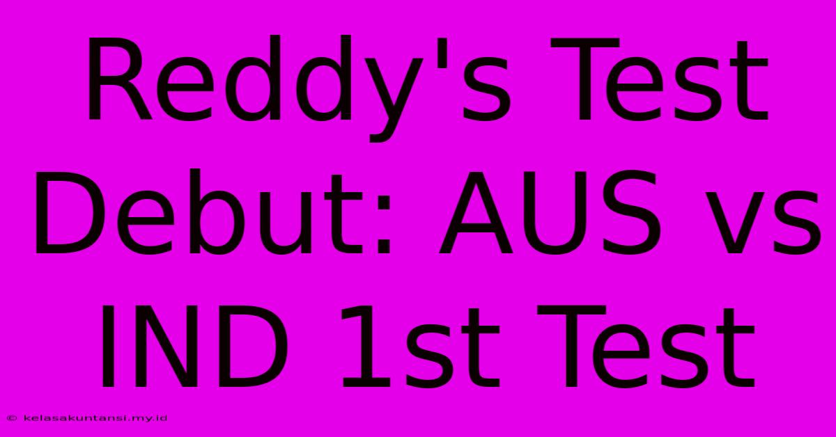 Reddy's Test Debut: AUS Vs IND 1st Test