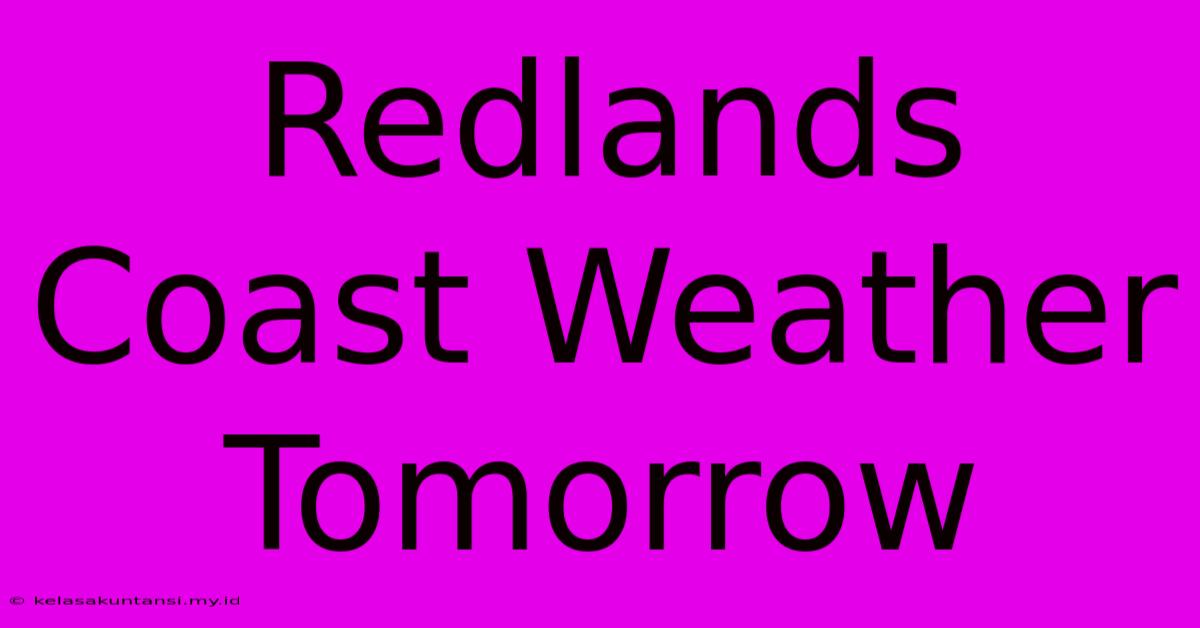 Redlands Coast Weather Tomorrow