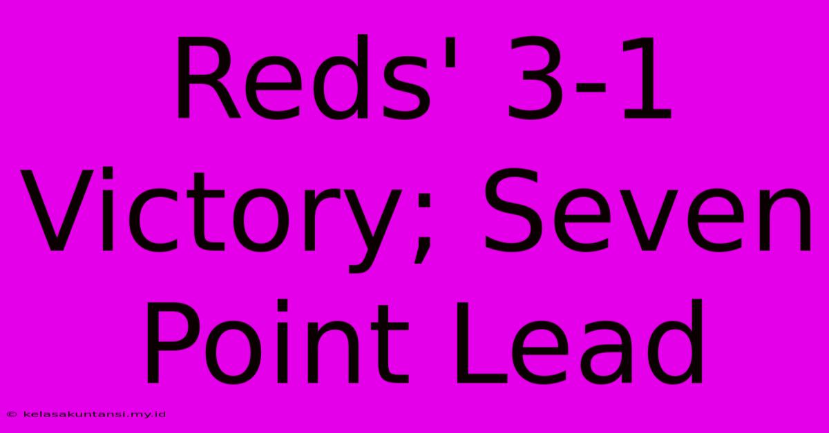 Reds' 3-1 Victory; Seven Point Lead