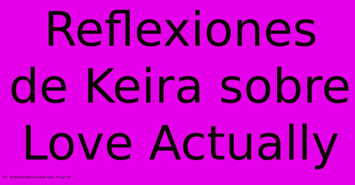 Reflexiones De Keira Sobre Love Actually