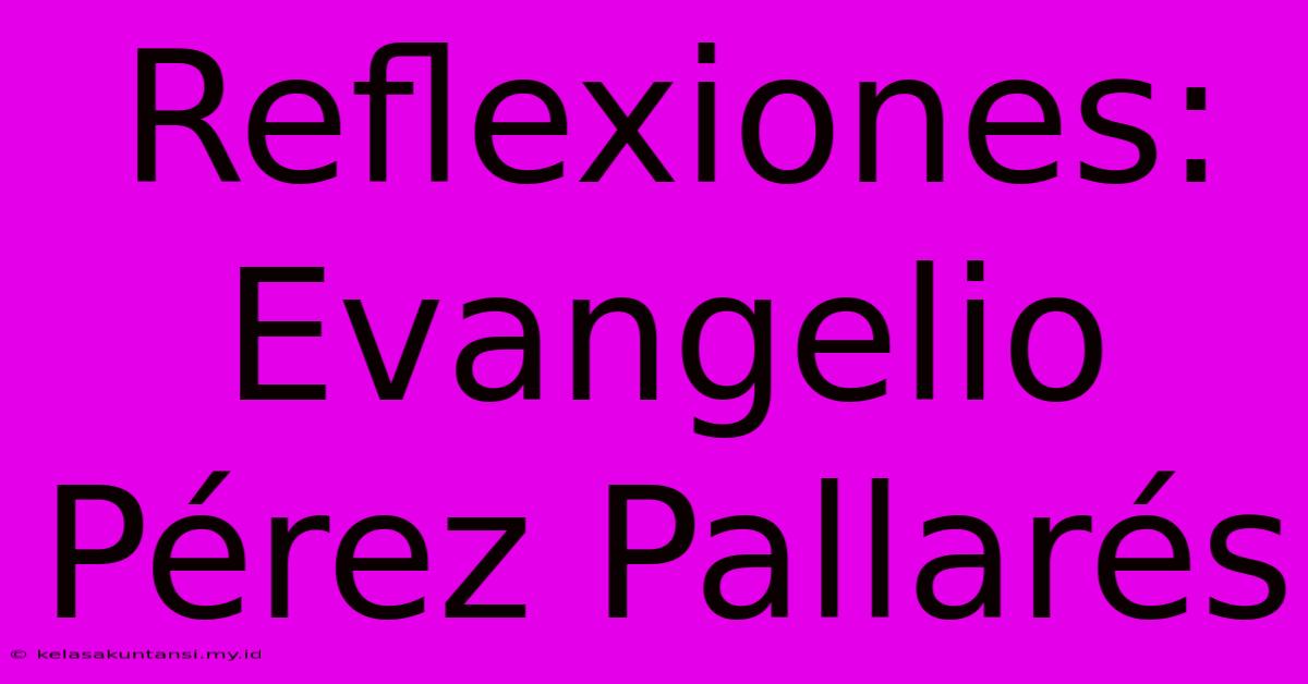 Reflexiones: Evangelio Pérez Pallarés