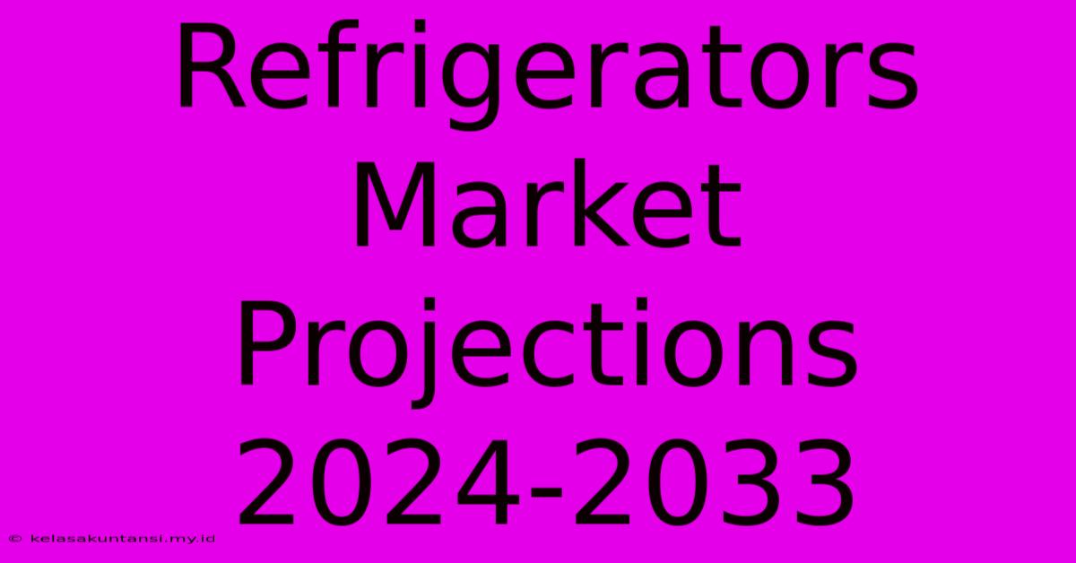 Refrigerators Market Projections 2024-2033