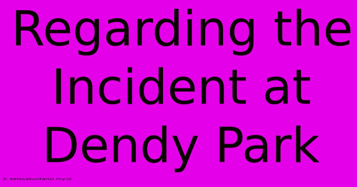 Regarding The Incident At Dendy Park