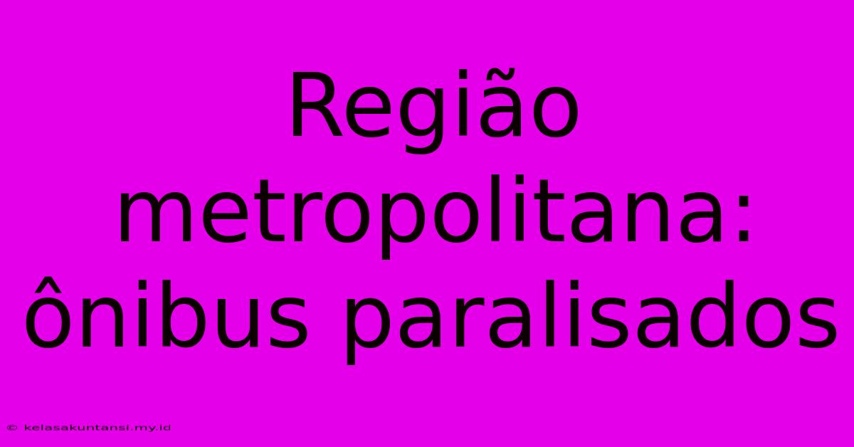 Região Metropolitana: Ônibus Paralisados