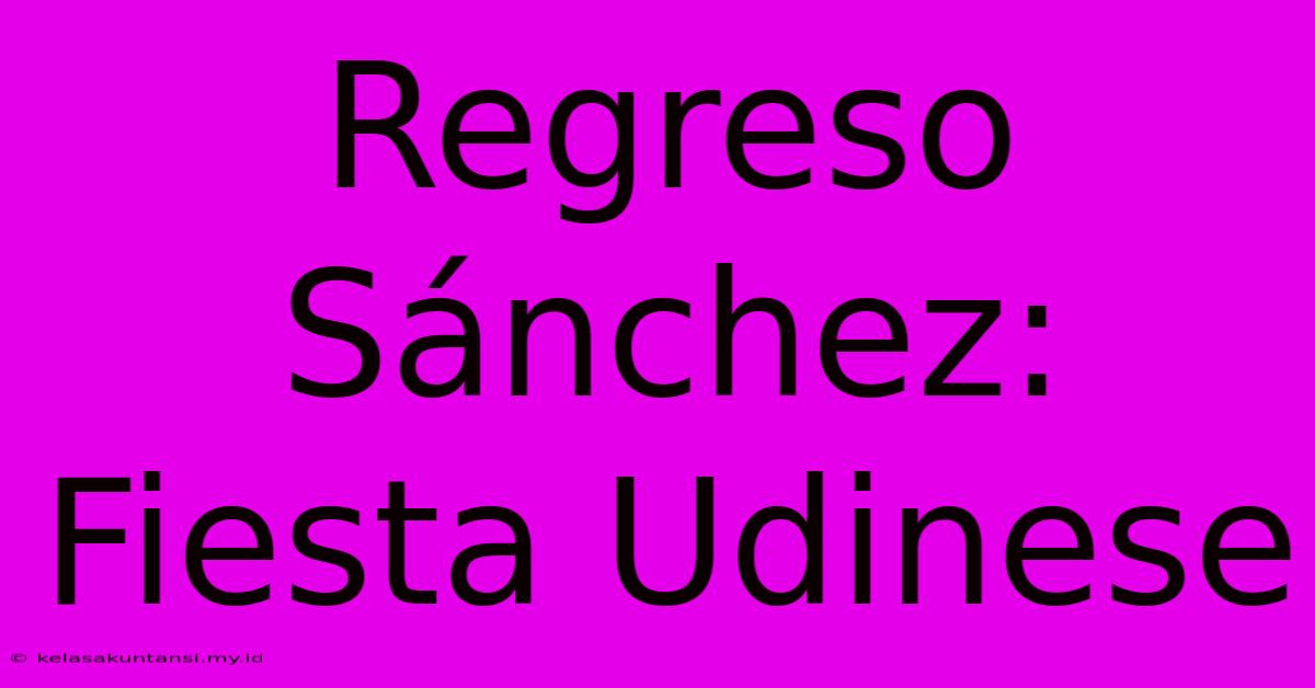 Regreso Sánchez: Fiesta Udinese