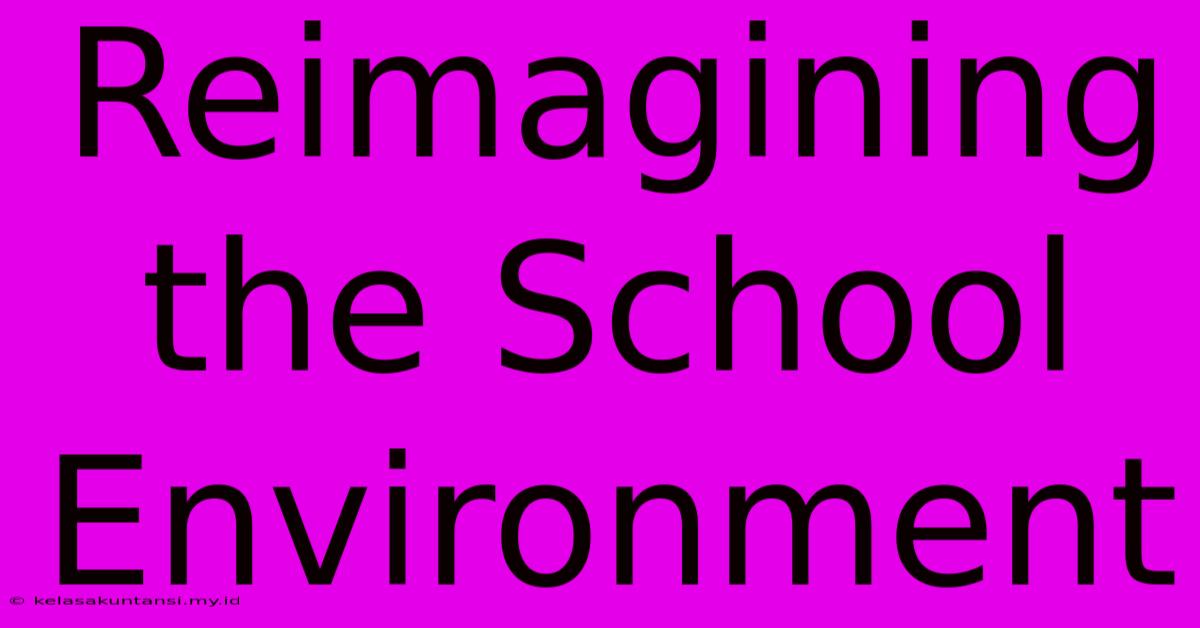 Reimagining The School Environment