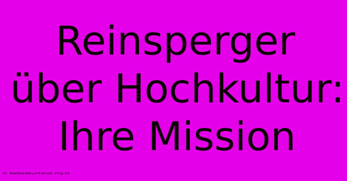 Reinsperger Über Hochkultur: Ihre Mission