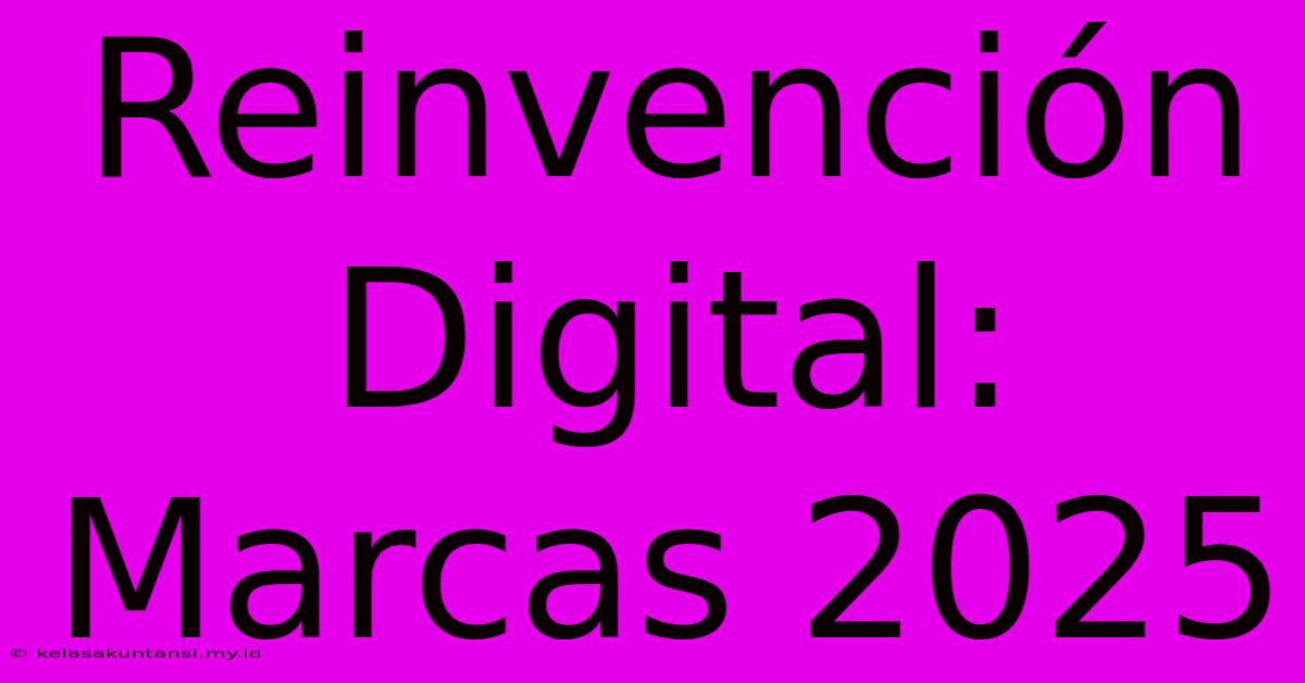 Reinvención Digital: Marcas 2025