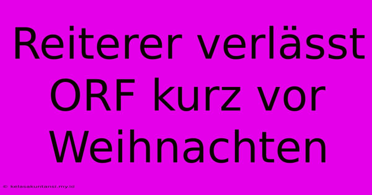 Reiterer Verlässt ORF Kurz Vor Weihnachten