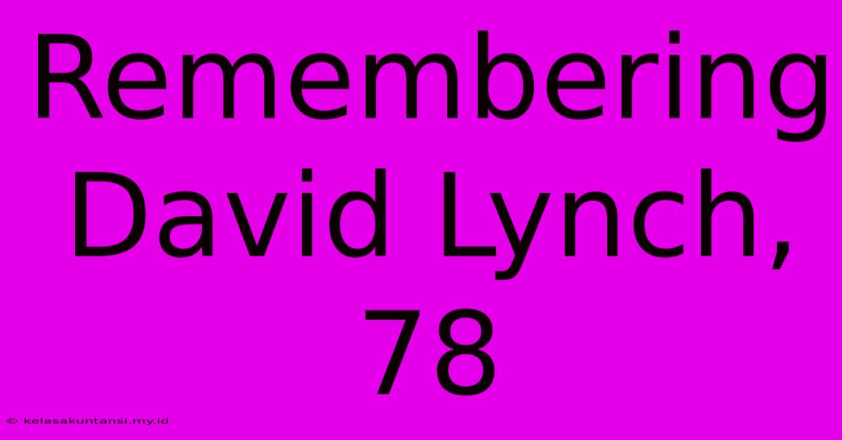 Remembering David Lynch, 78