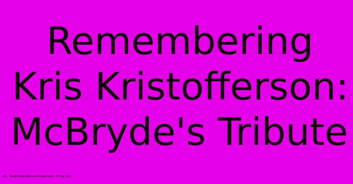 Remembering Kris Kristofferson: McBryde's Tribute