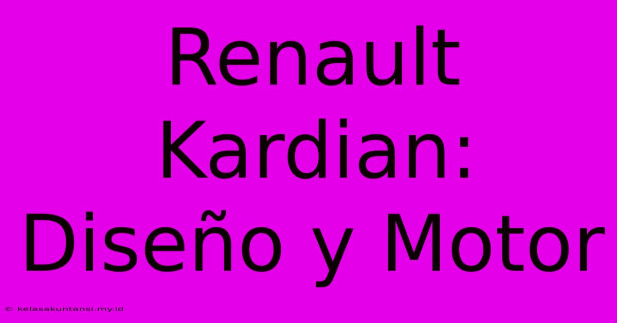 Renault Kardian: Diseño Y Motor