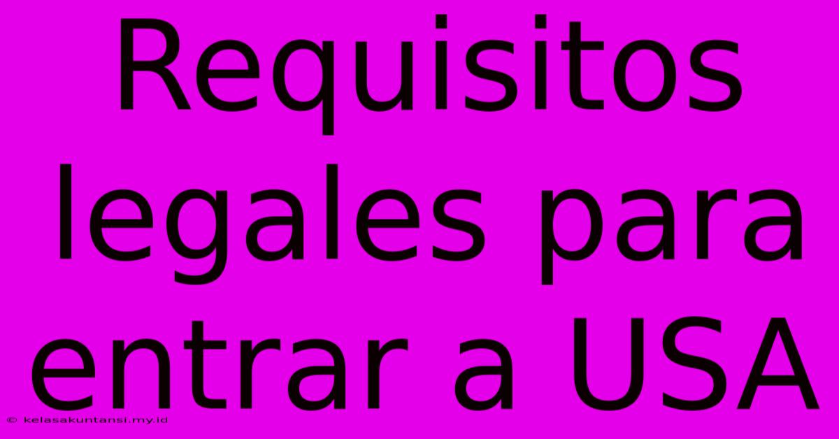 Requisitos Legales Para Entrar A USA