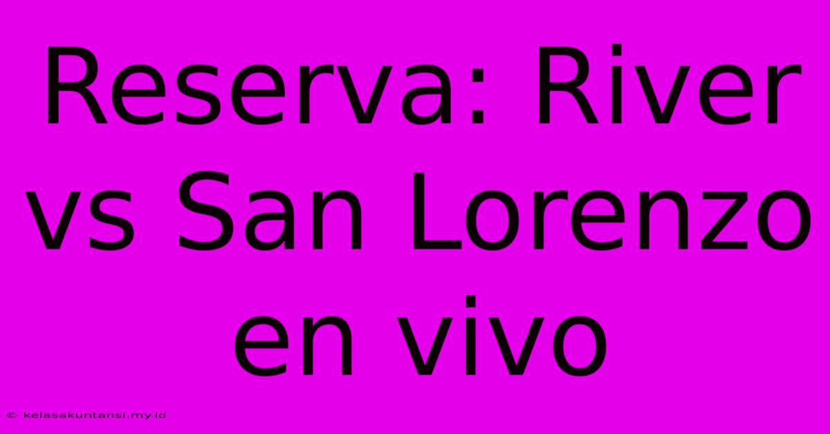 Reserva: River Vs San Lorenzo En Vivo