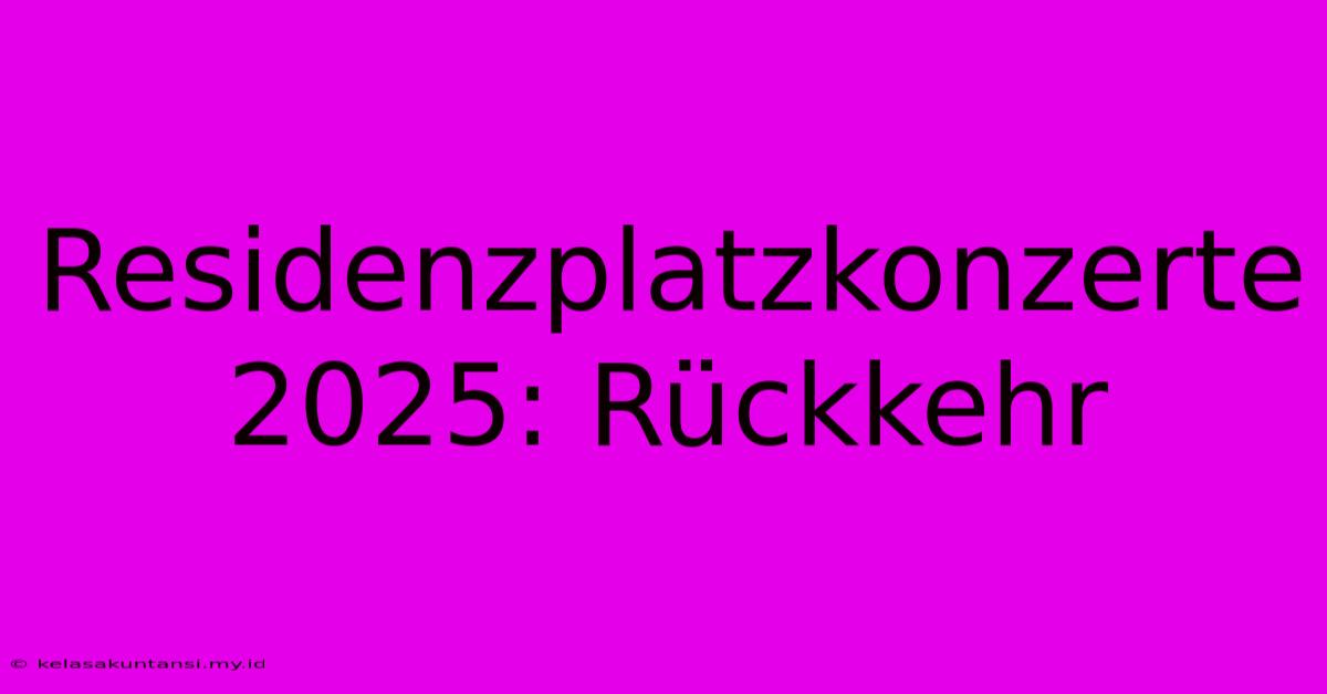 Residenzplatzkonzerte 2025: Rückkehr