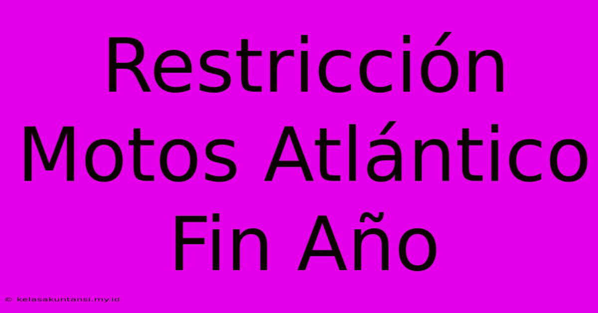 Restricción Motos Atlántico Fin Año