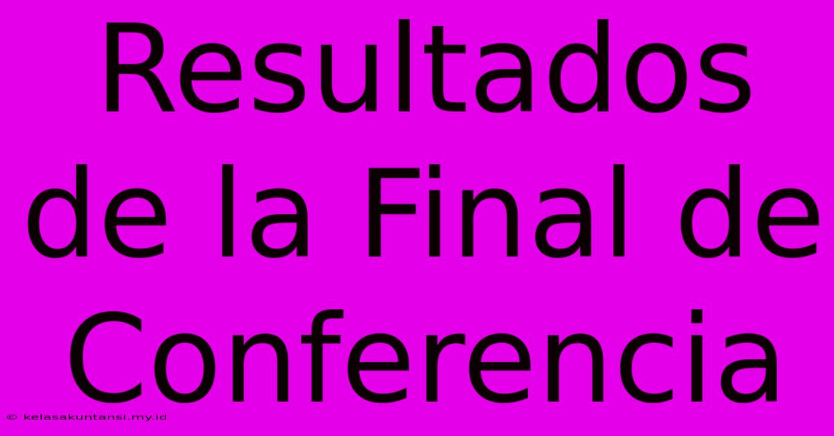 Resultados De La Final De Conferencia