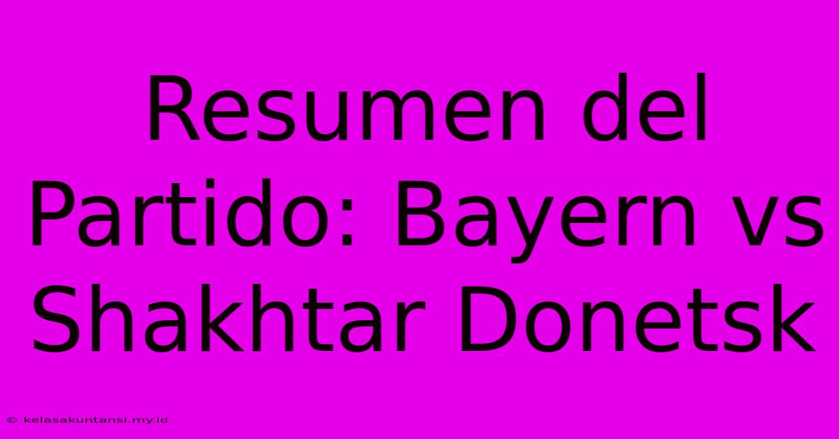 Resumen Del Partido: Bayern Vs Shakhtar Donetsk