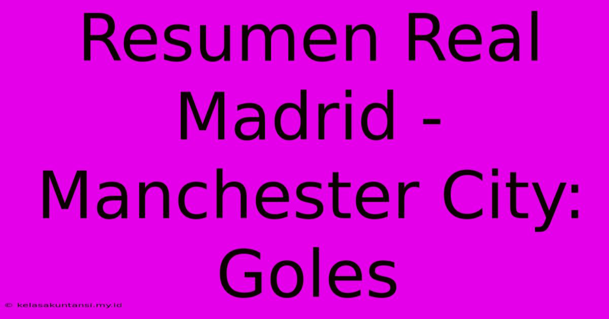 Resumen Real Madrid - Manchester City: Goles