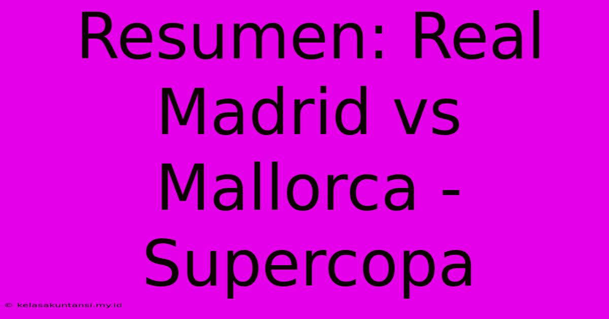 Resumen: Real Madrid Vs Mallorca - Supercopa