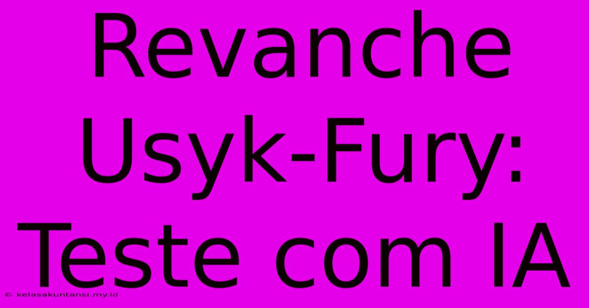 Revanche Usyk-Fury: Teste Com IA