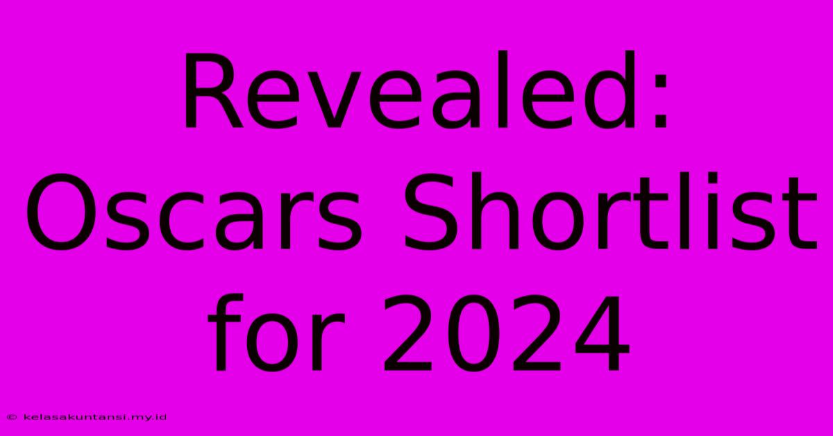 Revealed: Oscars Shortlist For 2024