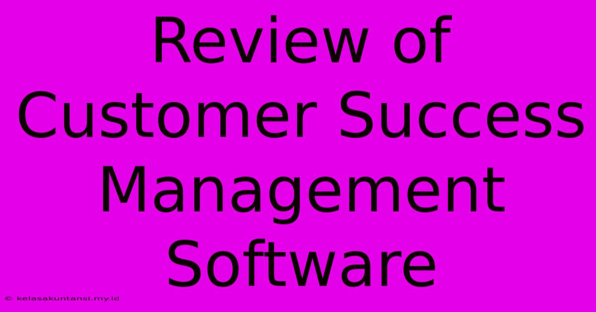 Review Of Customer Success Management Software