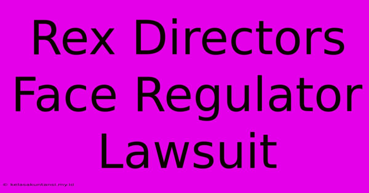 Rex Directors Face Regulator Lawsuit