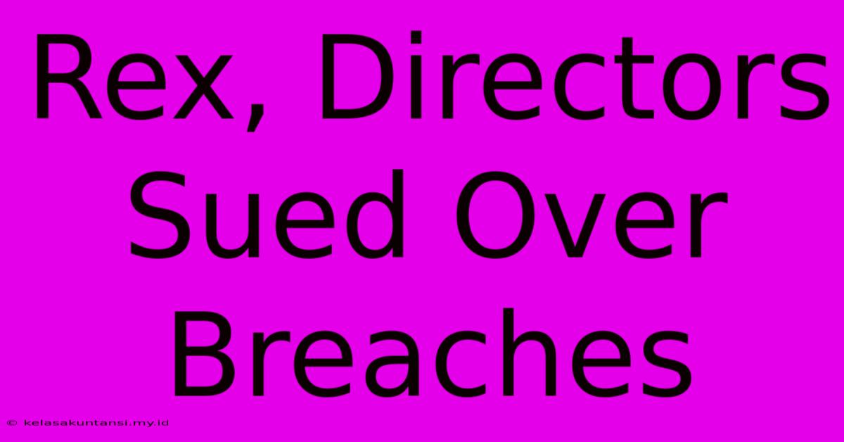 Rex, Directors Sued Over Breaches