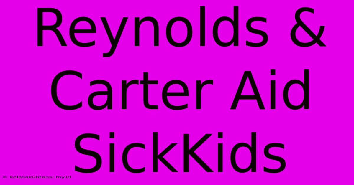 Reynolds & Carter Aid SickKids