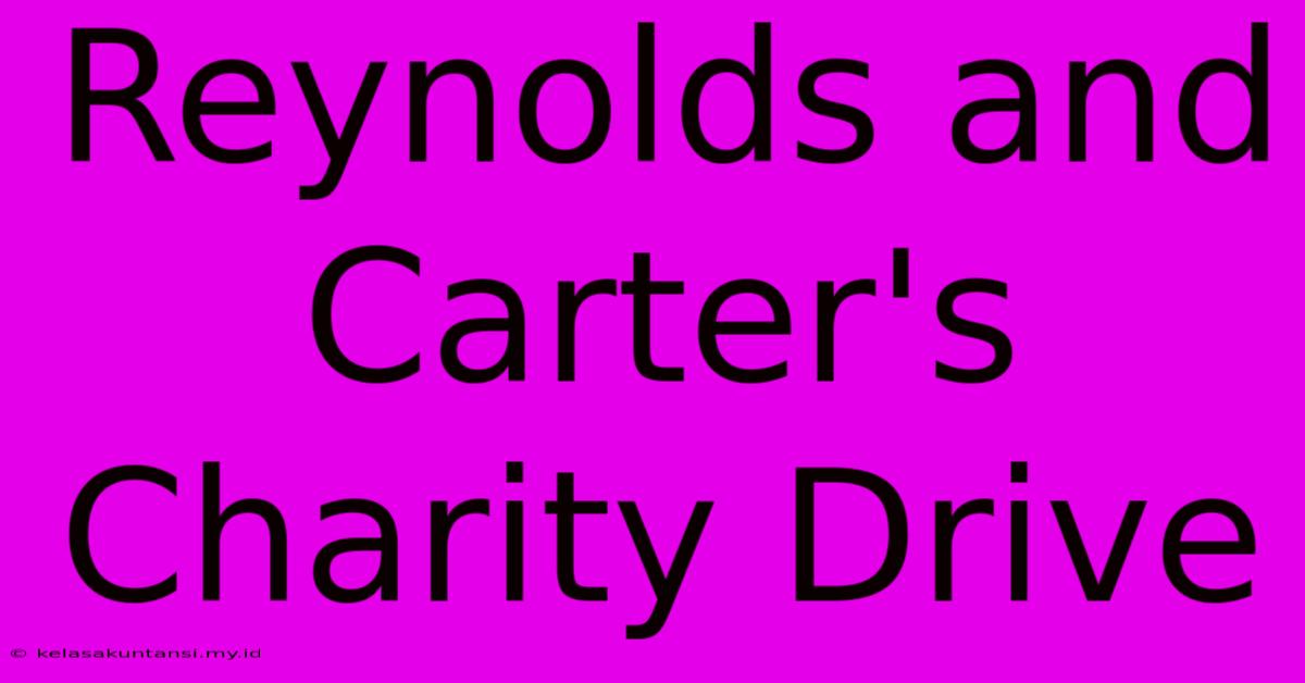 Reynolds And Carter's Charity Drive