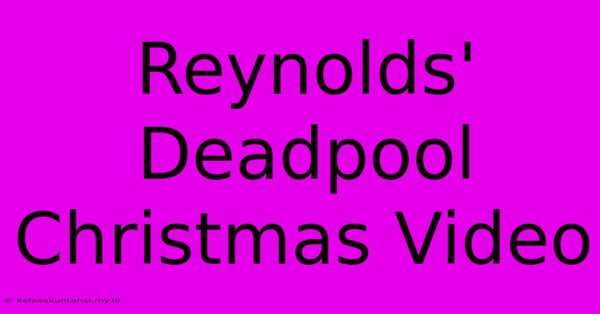 Reynolds' Deadpool Christmas Video