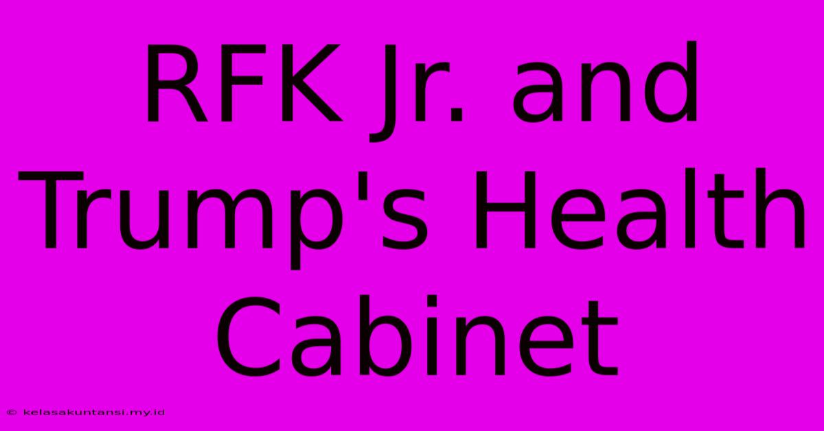 RFK Jr. And Trump's Health Cabinet