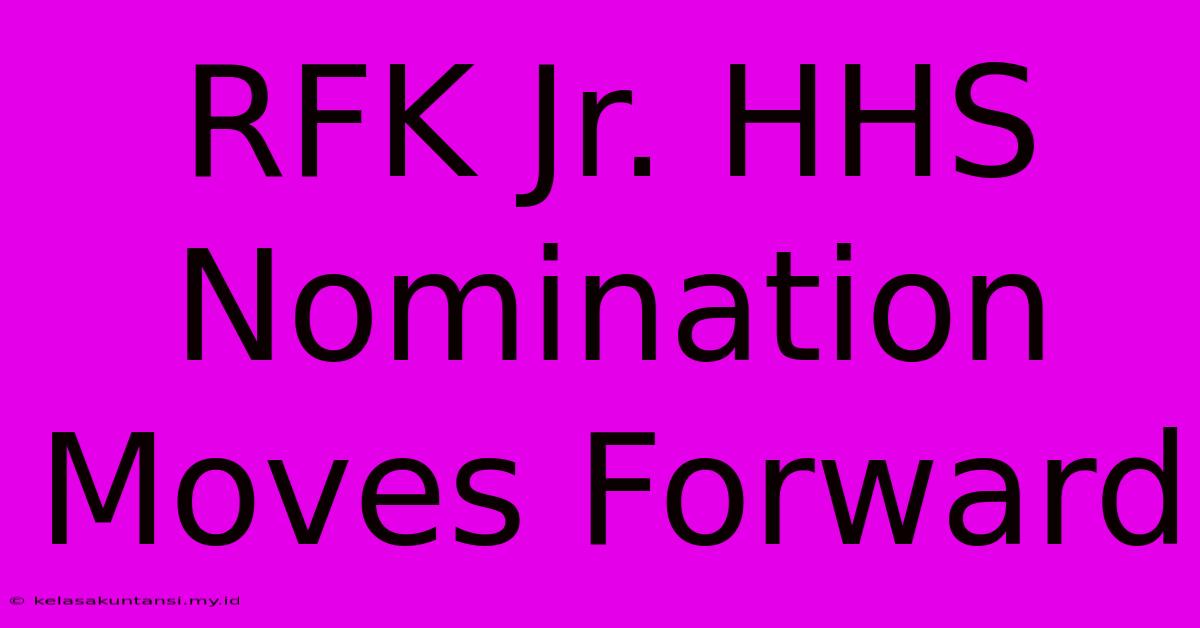 RFK Jr. HHS Nomination Moves Forward