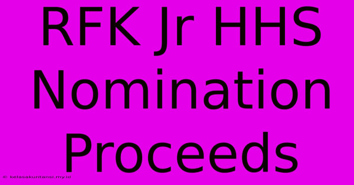 RFK Jr HHS Nomination Proceeds