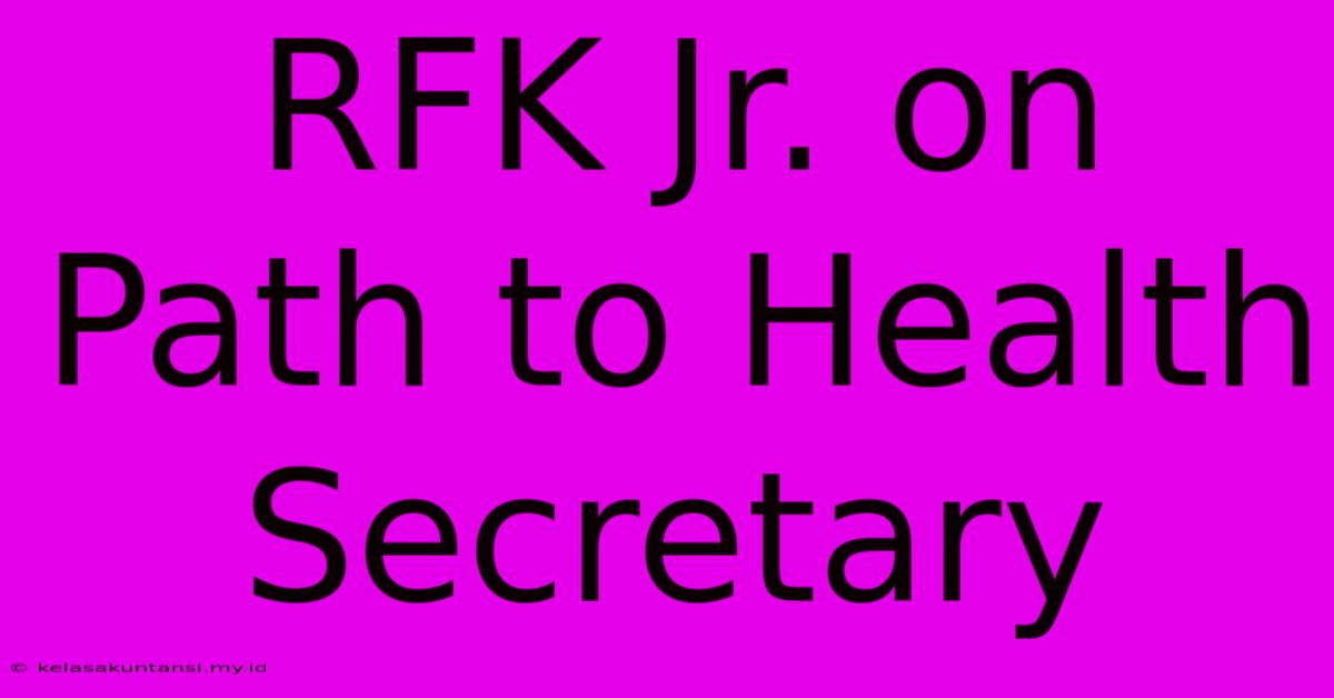 RFK Jr. On Path To Health Secretary