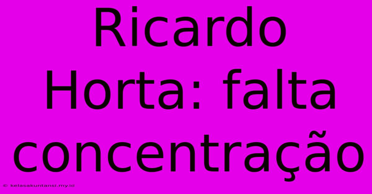 Ricardo Horta: Falta Concentração