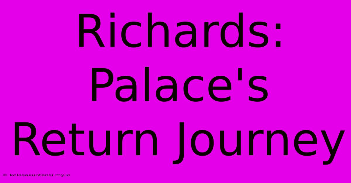 Richards: Palace's Return Journey