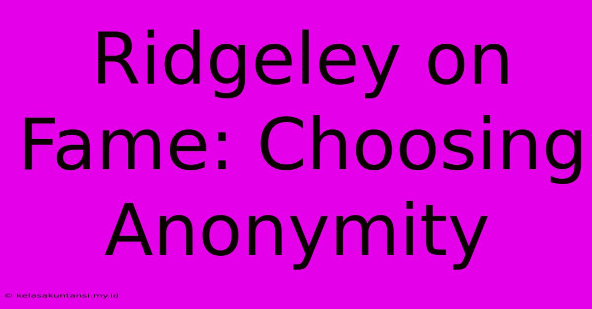 Ridgeley On Fame: Choosing Anonymity