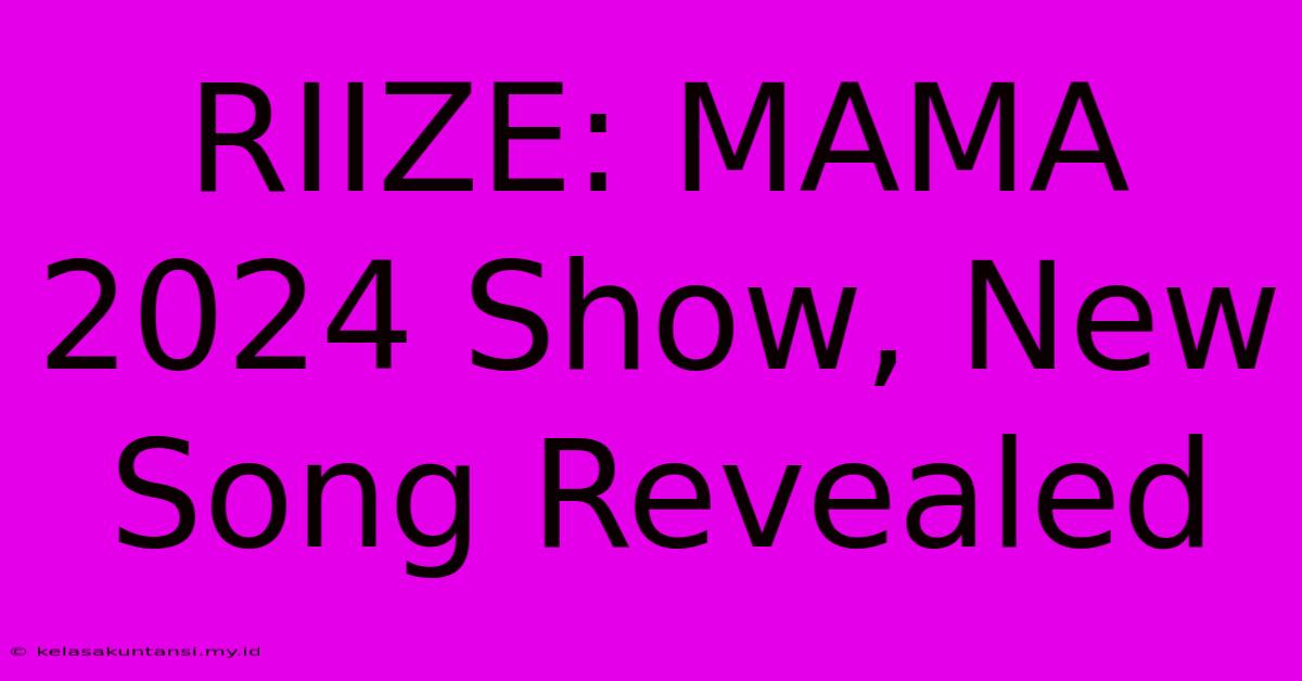 RIIZE: MAMA 2024 Show, New Song Revealed