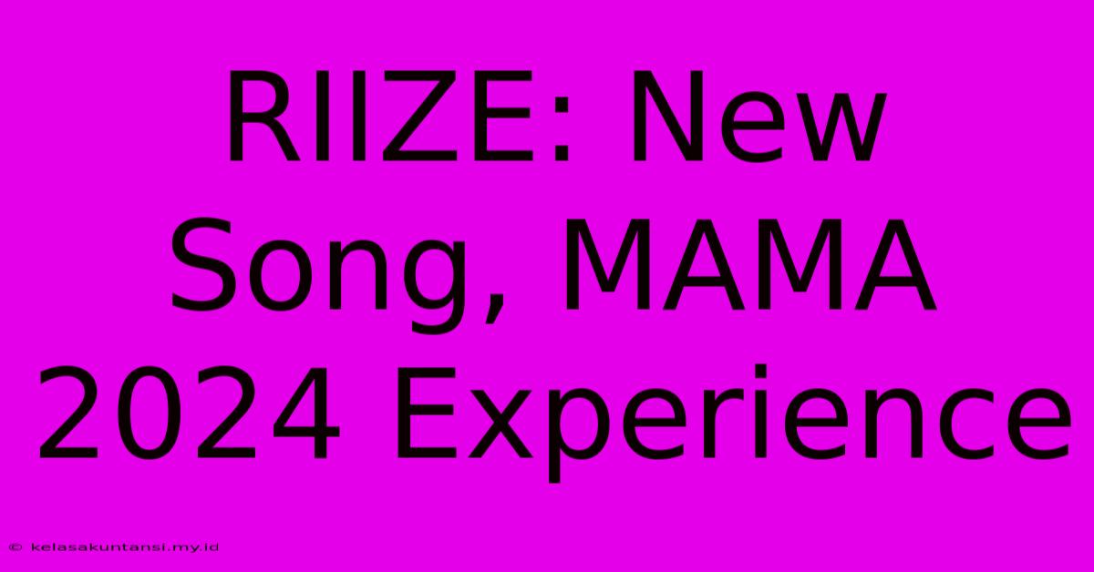 RIIZE: New Song, MAMA 2024 Experience