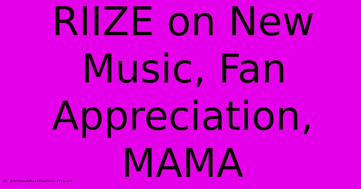 RIIZE On New Music, Fan Appreciation, MAMA