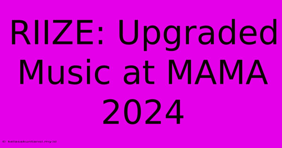 RIIZE: Upgraded Music At MAMA 2024