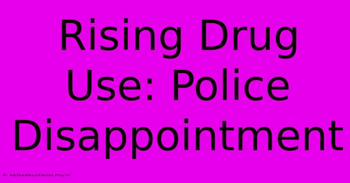 Rising Drug Use: Police Disappointment