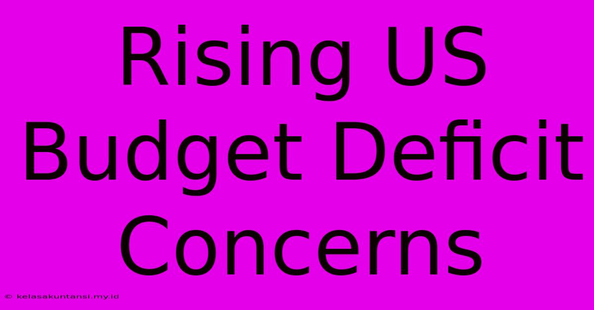 Rising US Budget Deficit Concerns